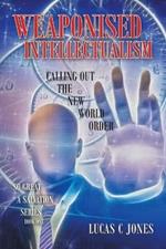 Weaponised Intellectualism: Calling out the New World Order