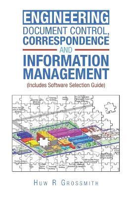 Engineering Document Control, Correspondence and Information Management (Includes Software Selection Guide) for All - Huw R Grossmith - cover