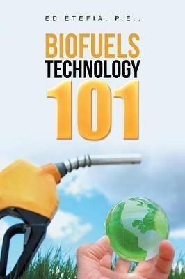 Biofuels Technology 101 - Ed Etefia P E - cover