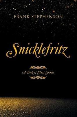 Snicklefritz: A Book of Short Stories - Frank Stephenson - cover