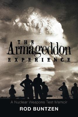 The Armageddon Experience: -A Nuclear Weapons Test Memoir- - Rod Buntzen - cover