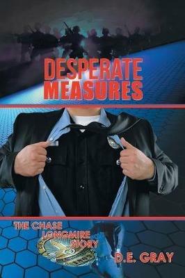 Desperate Measures: The Chase Longmire Story - D E Gray - cover