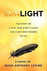 Sunlight: The Story of a Girl Who Didn't Laugh and a Boy Who Wished to Fly