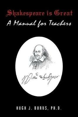 Shakespeare Is Great: A Manual for Teachers - Hugh J Burns - cover