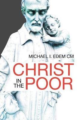 Saint Vincent De Paul: His Perceived Christological Thought Pattern on Charity and Christ in the Poor - Michael I Edem CM - cover