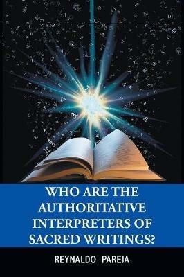 Who Are the Authoritative Interpreters of Sacred Writings? - Reynaldo Pareja - cover