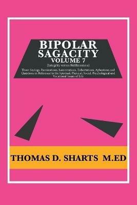 Bipolar Sagacity Volume 7 - Thomas D Sharts M Ed - cover