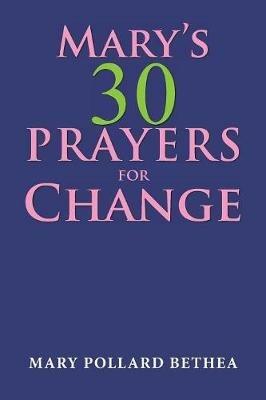 Mary's Thirty Prayers for Change - Mary Pollard Bethea - cover