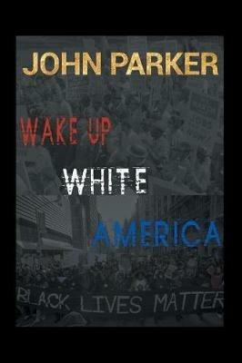 Wake Up, White America - John Parker - cover