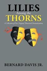 Lilies Among the Thorns: A Collection of Five Original Theatrical Dramatizations