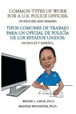 Common Types of Work for a U.S. Police Officer: In English & Spanish - Wayne L Davis,Mahdia Ben-Salem - cover