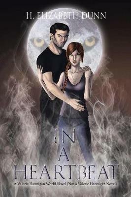 In a Heartbeat: A Valerie Hannigan World Novel (Not a Valerie Hannigan Novel) - H Elizabeth Dunn - cover