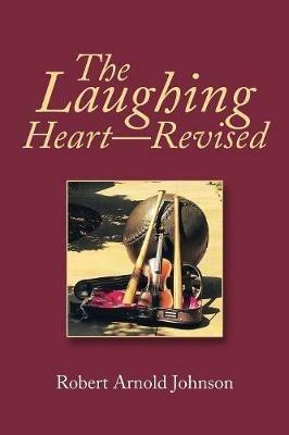 The Laughing Heart-Revised - Robert Arnold Johnson - cover