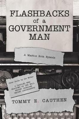 Flashbacks of a Government Man: A Markus Britt Episode - Tommy E Cauthen - cover