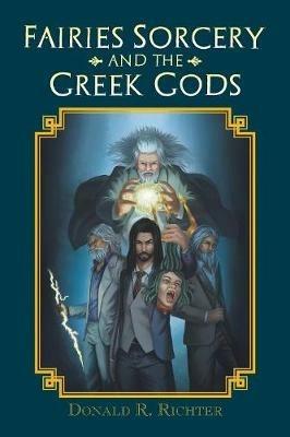 Fairies Sorcery and the Greek Gods - Donald R Richter - cover