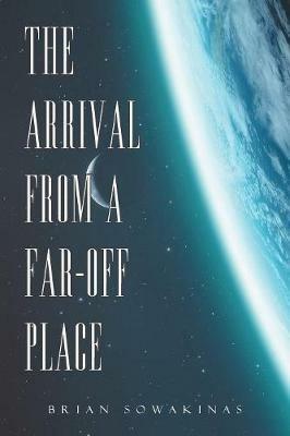 The Arrival from a Far-Off Place - Brian Sowakinas - cover