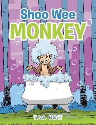 Shoo Wee Monkey - T W Holt - cover