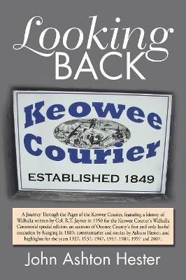 Looking Back: A Journey Through the Pages of the Keowee Courier for the Years 1927, 1937, 1947, 1957, 1987, 1997 and 2007 - John Ashton Hester - cover