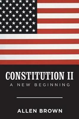 Constitution Ii: A New Beginning - Allen Brown - cover