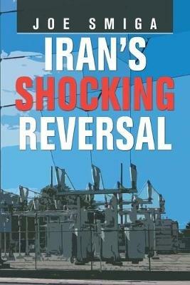 Iran's Shocking Reversal - Joe Smiga - cover