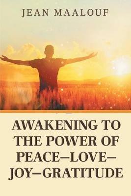 Awakening to the Power of Peace-Love-Joy-Gratitude - Jean Maalouf - cover