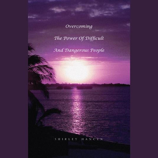 Overcoming the Power of Difficult and Dangerous People