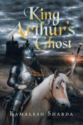 King Arthur's Ghost - Kamalesh Sharda - cover