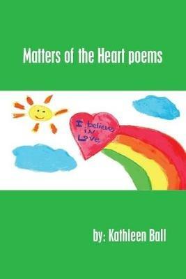 Matters of the Heart Poems - Kathleen Ball - cover