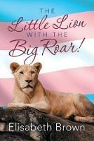 The Little Lion with the Big Roar! - Elisabeth Brown - cover