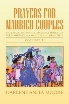 Prayers for Married Couples: Understanding What a Difference Prayer Can Make and Mean to a Married Couple's Relationship - Darlene Anita Moore - cover