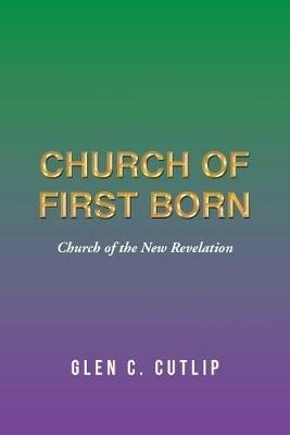 Church of First Born: Church of the New Revelation - Glen C Cutlip - cover