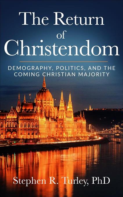 The Return of Christendom: Demography, Politics, and the Coming Christian Majority
