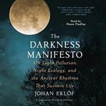 The Darkness Manifesto: Our Light Pollution, Night Ecology, and the Ancient Rhythms That Sustain Life