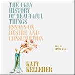 The Ugly History of Beautiful Things