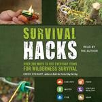 Survival Hacks: Over 200 Ways to Use Everyday Items for Wilderness Survival