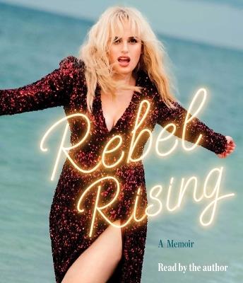 Rebel Rising: A Memoir - Rebel Wilson - cover