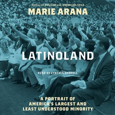 Latinoland: A Portrait of America's Largest and Least Understood Minority - Marie Arana - cover