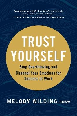 Trust Yourself: Stop Overthinking and Channel Your Emotions for Success at Work - Melody Wilding - cover