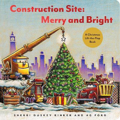 Construction Site: Merry and Bright: A Christmas Lift-the-Flap Book - AG Ford - cover