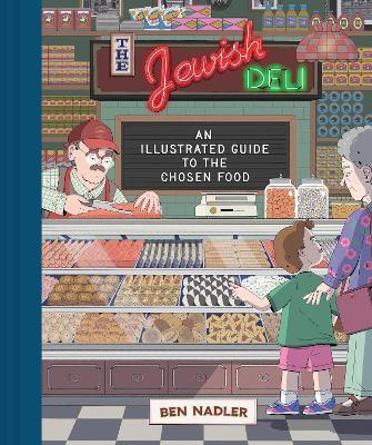 The Jewish Deli: An Illustrated Guide to the Chosen Food - Ben Nadler - cover