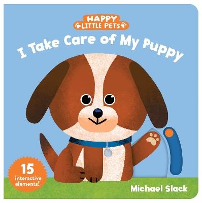 Happy Little Pets: I Take Care of My Puppy - cover
