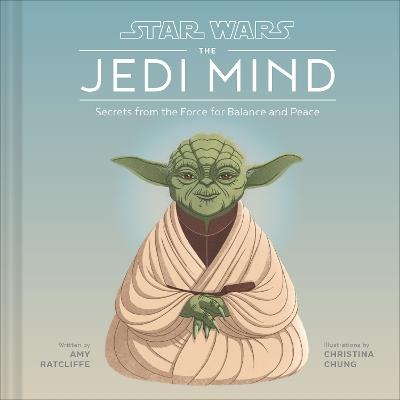 Star Wars: The Jedi Mind: Secrets From the Force for Balance and Peace - Amy Ratcliffe - cover