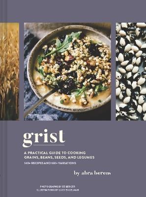 Grist: A Practical Guide to Cooking Grains, Beans, Seeds, and Legumes - Abra Berens - cover