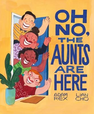 Oh No, the Aunts Are Here - Adam Rex - cover