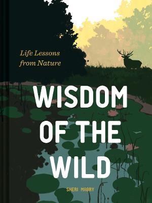 Wisdom of the Wild: Life Lessons from Nature - Sheri Mabry - cover
