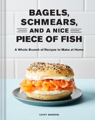 Bagels, Schmears, and a Nice Piece of Fish - Cathy Barrow - cover
