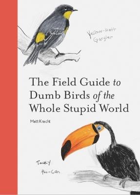 The Field Guide to Dumb Birds of the Whole Stupid World - Matt Kracht - cover