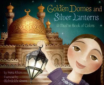 Golden Domes and Silver Lanterns - Hena Khan - cover