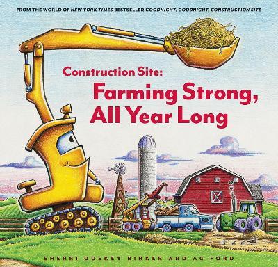 Construction Site: Farming Strong, All Year Long - Sherri Duskey Rinker - cover