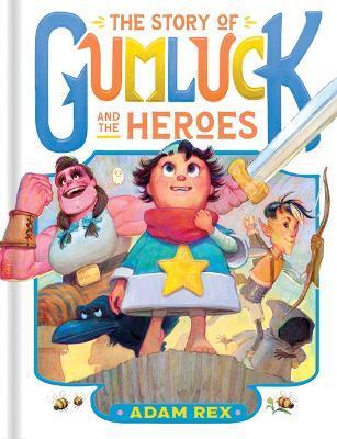 The Story of Gumluck and the Heroes: Book Three - Adam Rex - cover